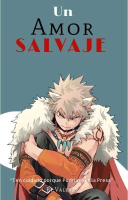 °• Un Amor Salvaje •° +18 [Lectora x Bakugou Katsuki] ¡PAUSADA!