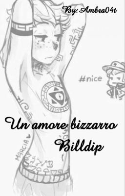 Un amore bizzarro:BILLDIP 🖤