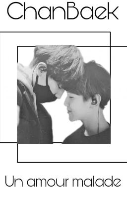 Un Amour Malade { ChanBaek }