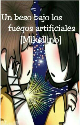 Un Beso Bajo Los Fuegos Artificiales [Mikellino]