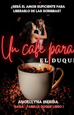 UN CAFÉ PARA EL DUQUE: Libro 1 (Saga familia Duque) (Completa en Buenovela)