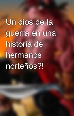 Un dios de la guerra en una historia de hermanos norteños?!