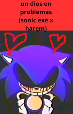 un dios en problemas (sonic exe x harem)