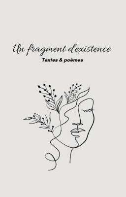 Un fragment d'existence - Poèmes & Textes