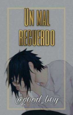 Un mal recuerdo || Sasuke Uchiha 