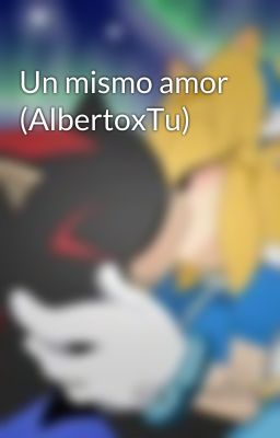 Un mismo amor (AlbertoxTu)