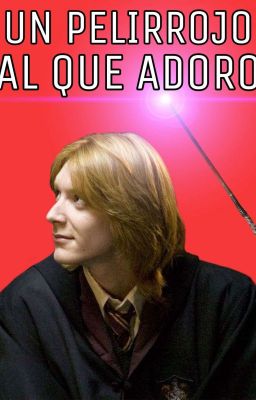 Un pelirrojo al que adoro [George Weasley y tú] |completa