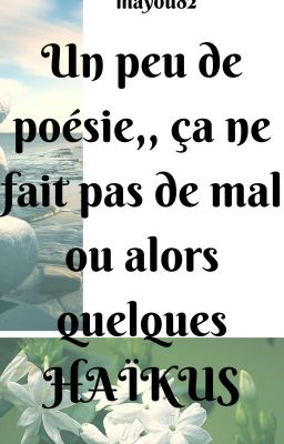 Un peu de poésie, ça ne fait pas de mal ou alors quelques Haikus