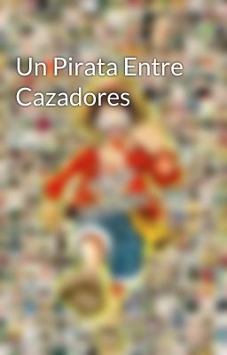 Un Pirata Entre Cazadores                           luffy en RWBY