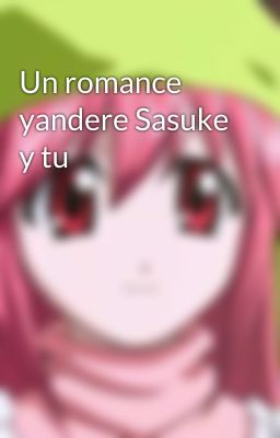 Un romance yandere Sasuke y tu 