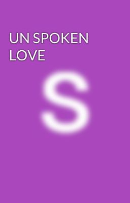 UN SPOKEN LOVE