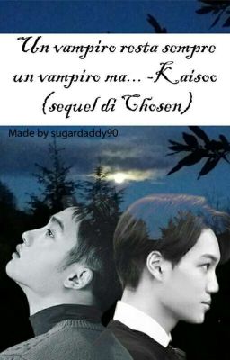 Un vampiro resta sempre un vampiro ma... - Kaisoo (sequel di Chosen)