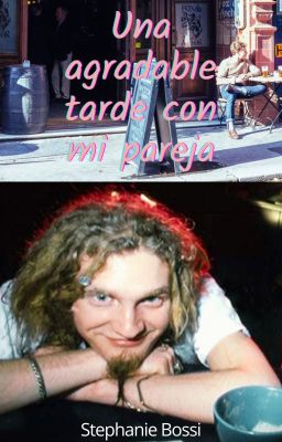 Una agradable tarde con mi pareja (Layne Staley)