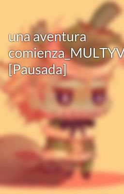 una aventura comienza_MULTYVER [Pausada]