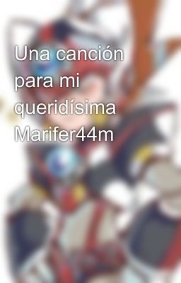 Una canción para mi queridísima Marifer44m