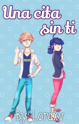 Una cita...sin ti   - (Miraculous Ladybug - Adrinette) - Otra historia cliché.