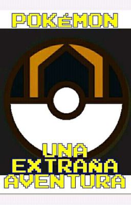 UNA EXTRAÑA AVENTURA -POKÉMON-