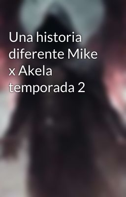 Una historia diferente Mike x Akela temporada 2