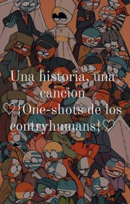 Una Historia, Una Canción ♡{One - Shots de los Contryhumans}♡ CANCELADA