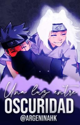 Una Luz Entre La Oscuridad [Kakashi Hatake]