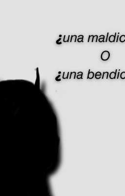 🥀¿Una maldicion? o ¿Una bendicion? 