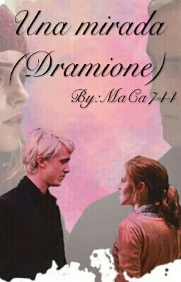 Una Mirada (Dramione) •EDITANDO•