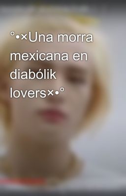 °•×Una morra mexicana en diabólik lovers×•°