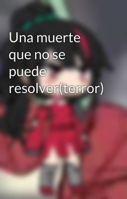 Una muerte que no se puede resolver(terror)