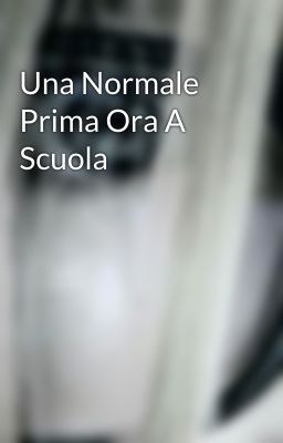 Una Normale Prima Ora A Scuola