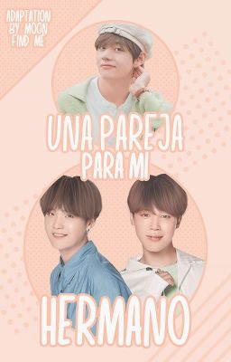 Una pareja para mi hermano [Yoonmin | Kooktae] [Adaptación]