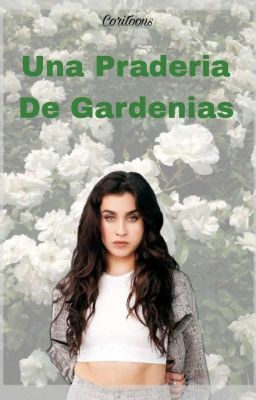 Una Pradera De Gardenias || Lauren/You