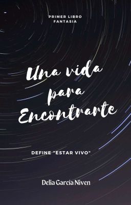 Una Vida Para Encontrarte (Terminada)