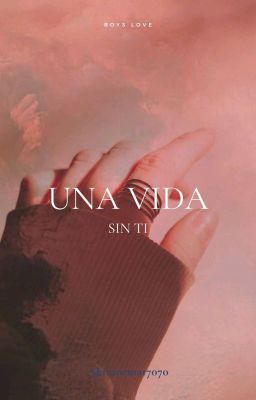 Una Vida Sin Ti © Novela Lgbt