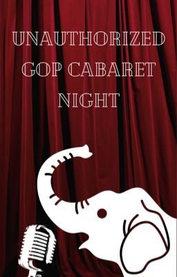 Unauthorized GOP Cabaret Night