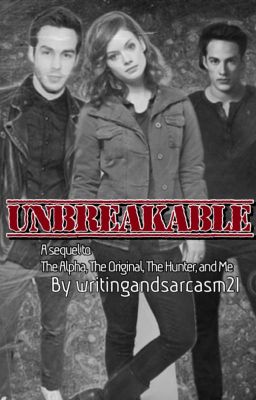 Unbreakable:A Sequel To The Alpha, The Original, The Hunter And Me.