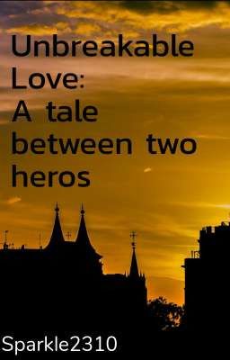 Unbreakable Love: A tale between two heroes