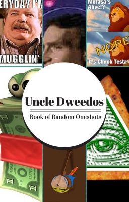 Uncle dweedos book of random oneshots [COMPLETED]