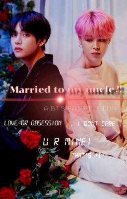 Uncle's Obsession|KTH&Pjm FF| 🔞✔