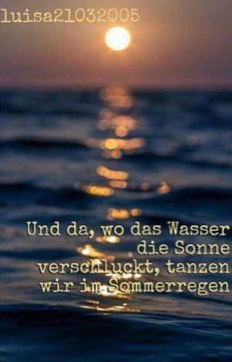 Und da, wo das Wasser die Sonne verschluckt, tanzen wir im Sommerregen