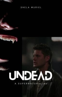 Undead {A Supernatural au} ✔️