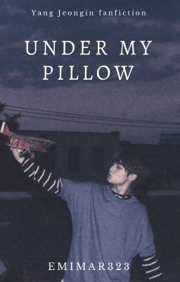 Under my pillow ⋄ Yang Jeongin  ✓