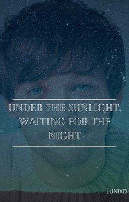 Under the sunlight, waiting for the night || OS-LS