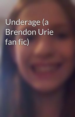 Underage (a Brendon Urie fan fic)