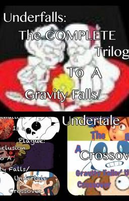 Underfalls: The COMPLETE Trilogy To A Gravity Falls/ Undertale Crossover