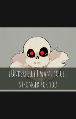 [Underfell] I want to get stronger for you