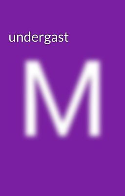 undergast