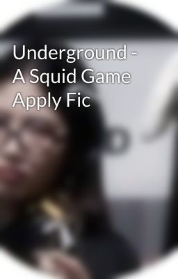 Underground - A Squid Game Apply Fic