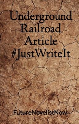 Underground Railroad Article #JustWriteIt