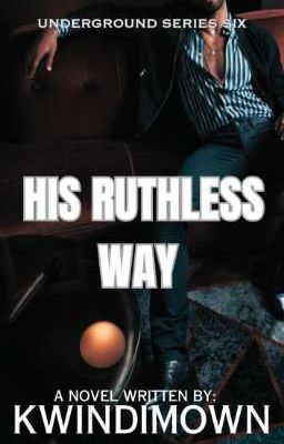 UNDERGROUND SERIES 6: His Ruthless Way