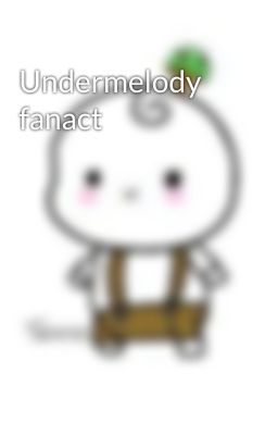 Undermelody fanact